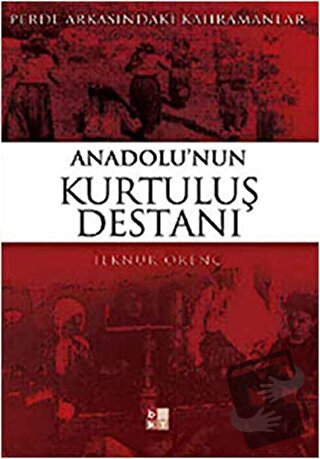 Anadolu’nun Kurtuluş Destanı - İlknur Örenç - Babıali Kültür Yayıncılı