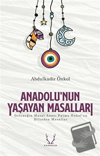 Anadolu’nun Yaşayan Masalları - Abdulkadir Önkol - Karakum Yayınevi - 