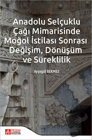 Anadolu Selçuklu Çağı Mimarisinde Moğol İstilası Sonrası Değişim Dönüş