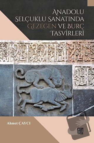 Anadolu Selçuklu Sanatında Gezegen ve Burç Tasvirleri - Ahmet Çaycı - 