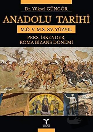 Anadolu Tarihi M.Ö. 5. M.S. 15. Yüzyıl - Yüksel Güngör - Umuttepe Yayı