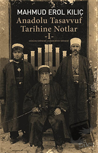 Anadolu Tasavvuf Tarihine Notlar - 1 - Mahmud Erol Kılıç - Sufi Kitap 