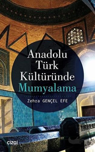 Anadolu Türk Kültüründe Mumyalama - Zehra Gençel Efe - Çizgi Kitabevi 