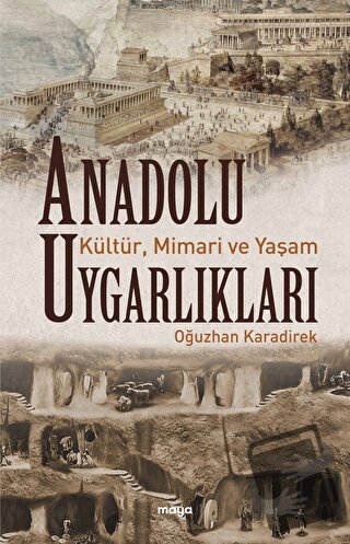 Anadolu Uygarlıkları - Kültür, Mimari ve Yaşam - Oğuzhan Karadirek - M