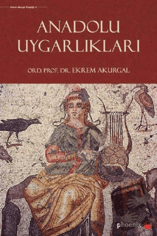 Anadolu Uygarlıkları - Ekrem Akurgal - Phoenix Yayınevi - Fiyatı - Yor