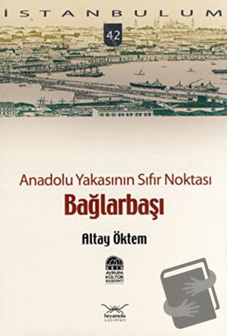 Anadolu Yakasının Sıfır Noktası Bağlarbaşı - Altay Öktem - Heyamola Ya