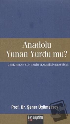 Anadolu Yunan Yurdu mu? - Şener Üşümezsoy - İleri Yayınları - Fiyatı -