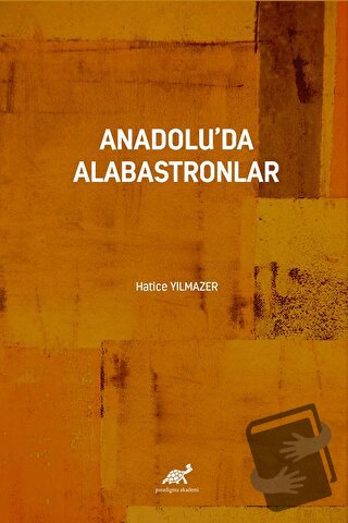 Anadolu'da Alabastronlar - Hatice Yılmazer - Paradigma Akademi Yayınla