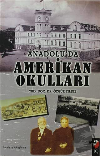 Anadolu'da Amerikan Okulları - Özgür Yılmaz - IQ Kültür Sanat Yayıncıl