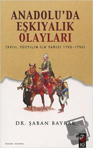 Anadoluda Eşkiyalık Olayları - Şaban Bayrak - IQ Kültür Sanat Yayıncıl