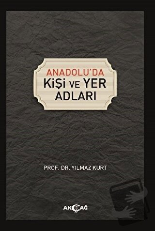 Anadolu'da Kişi ve Yer Adları - Yılmaz Kurt - Akçağ Yayınları - Fiyatı