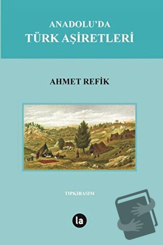 Anadolu'da Türk Aşiretleri - Ahmet Refik - La Kitap - Fiyatı - Yorumla