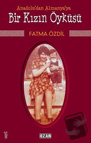 Anadolu'dan Almanya'ya Bir Kızın Öyküsü - Fatma Özdil - Ozan Yayıncılı