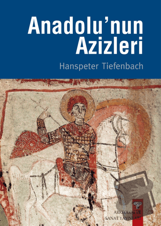 Anadolu'nun Azizleri - Hanspeter Tiefenbach - Arkeoloji ve Sanat Yayın