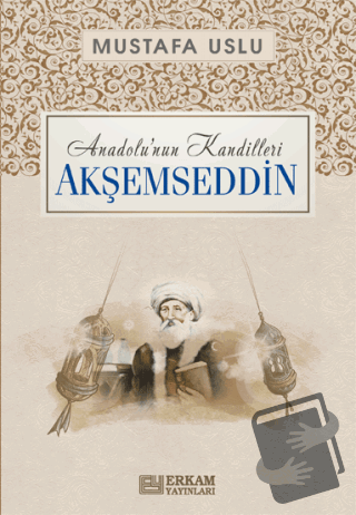 Anadolu'nun Kandilleri - Akşemseddin - Mustafa Uslu - Erkam Yayınları 