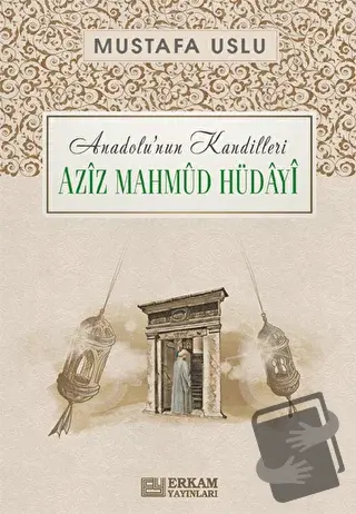 Anadolu'nun Kandilleri - Aziz Mahmud Hüdayi - Mustafa Uslu - Erkam Yay