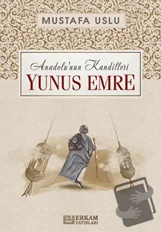 Anadolu'nun Kandilleri - Yunus Emre - Mustafa Uslu - Erkam Yayınları -