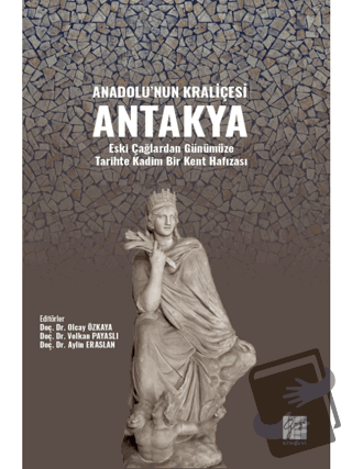 Anadolu'nun Kraliçesi Antakya - Kolektif - Gazi Kitabevi - Fiyatı - Yo