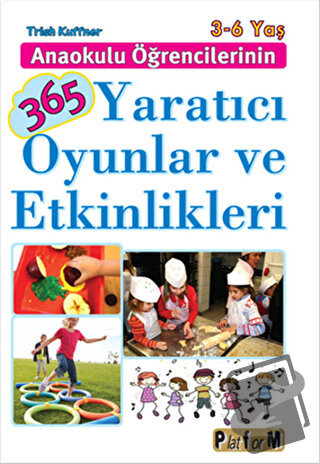 Anaokulu Öğrencilerinin 365 Yaratıcı Oyunlar ve Etkinlikleri - Trish K