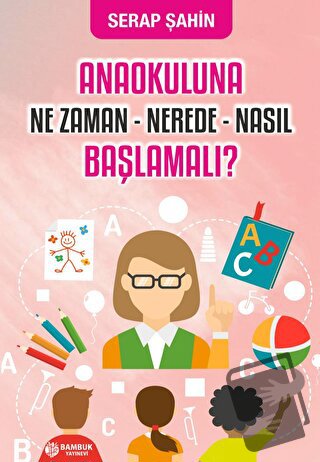 Anaokuluna Ne Zaman - Nerede - Nasıl Başlamalı? - Serap Şahin - Bambuk