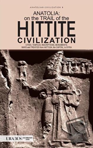 Anatolia: On The Trail Of the Hittite Civilization - Ali Kılıçkaya - U