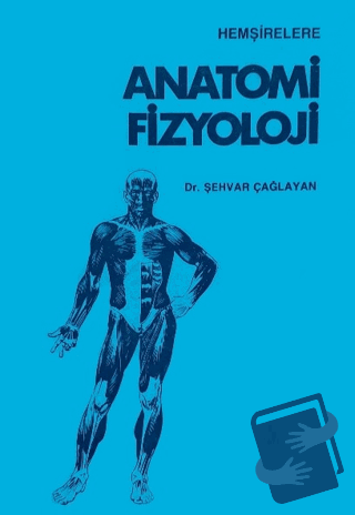 Anatomi Fizyoloji - Şehvar Çağlayan - Çağlayan Kitabevi - Fiyatı - Yor