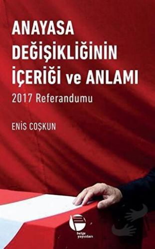 Anayasa Değişikliğinin İçeriği ve Anlamı (Ciltli) - Enis Coşkun - Belg