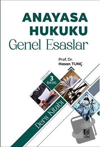 Anayasa Hukuku Genel Esaslar Ders Kitabı - Hasan Tunç - Adalet Yayınev