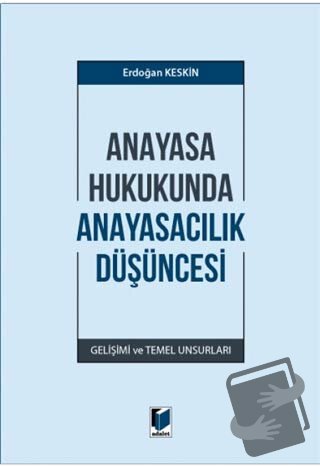 Anayasa Hukukunda Anayasacılık Düşüncesi - Erdoğan Keskin - Adalet Yay