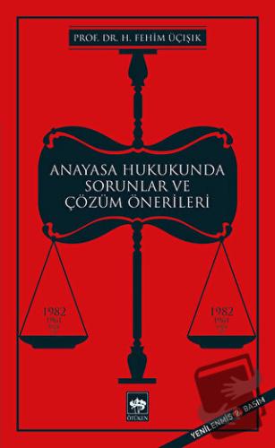 Anayasa Hukukunda Sorunlar ve Çözüm Önerileri - H. Fehim Üçışık - Ötük