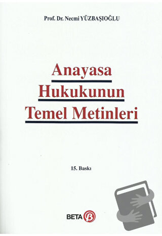 Anayasa Hukukunun Temel Metinleri - Necmi Yüzbaşıoğlu - Beta Yayınevi 