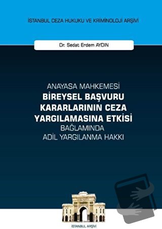 Anayasa Mahkemesi Bireysel Başvuru Kararlarının Ceza Yargılamasına Etk