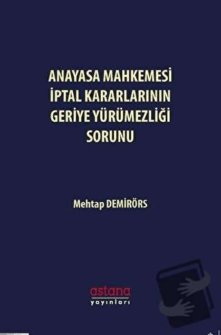 Anayasa Mahkemesi İptal Kararlarının Geriye Yürümezliği Sorunu - Mehta