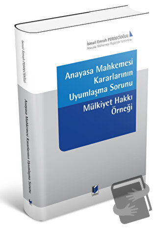 Anayasa Mahkemesi Kararlarının Uyumlaşma Sorunu - İsmail Emrah Perdeci