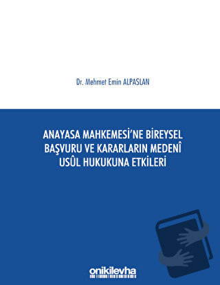 Anayasa Mahkemesi'ne Bireysel Başvuru ve Kararların Medeni Usul Hukuku