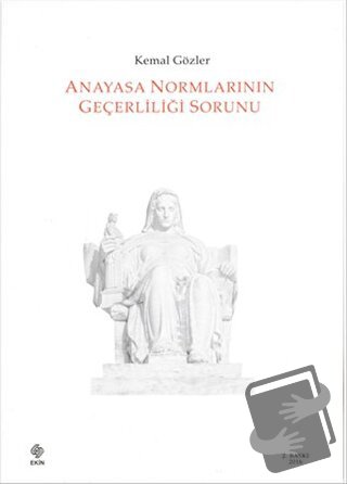 Anayasa Normlarının Geçerliliği Sorunu - Kemal Gözler - Ekin Basım Yay