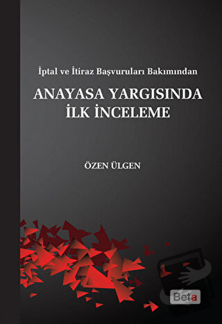 Anayasa Yargısında İlk İnceleme - Özen Ülgen - Beta Yayınevi - Fiyatı 