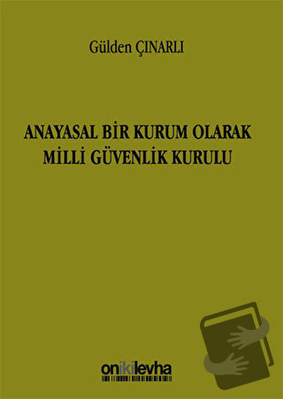 Anayasal Bir Kurum Olarak Milli Güvenlik Kurulu - Gülden Çınarlı - On 