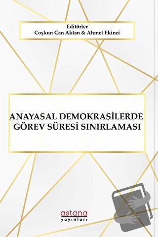 Anayasal Demokrasilerde Görev Süresi Sınırlaması - Ahmet Ekinci - Asta