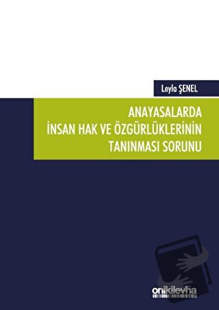 Anayasalarda İnsan Hak ve Özgürlüklerinin Tanınması Sorunu - Leyla Şen