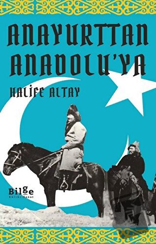 Anayurttan Anadolu'ya - Halife Altay - Bilge Kültür Sanat - Fiyatı - Y