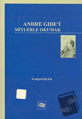 Andre Gide’i Mitlerle Okumak - Ertuğrul İşler - Anı Yayıncılık - Fiyat