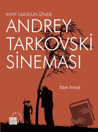 Andrey Tarkovski Sineması: Kayıp Umudun İzinde - Babek Ahmedi - Küre Y