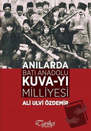 Anılarda Batı Anadolu Kuva-yı Milliyesi - Ali Ulvi Özdemir - Tarihçi K