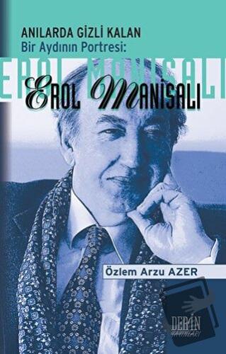 Anılarda Gizli Kalan Bir Aydının Portresi: Erol Manisalı - Özlem Arzu 