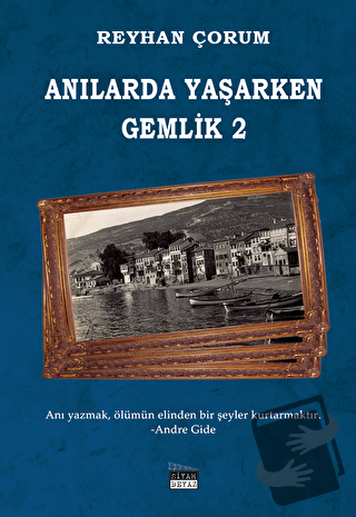 Anılarda Yaşarken Gemlik 2 - Reyhan Çorum - Siyah Beyaz Yayınları - Fi