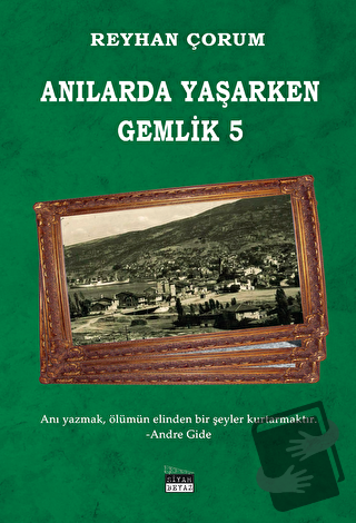 Anılarda Yaşarken Gemlik 5 - Reyhan Çorum - Siyah Beyaz Yayınları - Fi