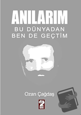 Anılarım - Bu Dünyadan Ben de Geçtim - Ozan Çağdaş - İştirak Yayınevi 