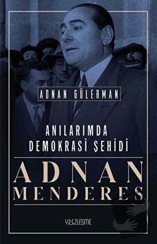 Anılarımda Demokrasi Şehidi: Adnan Menderes - Adnan Gülerman - Yüzleşm