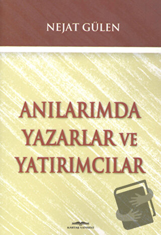 Anılarımda Yazarlar ve Yatırımcılar - Nejat Gülen - Kastaş Yayınları -